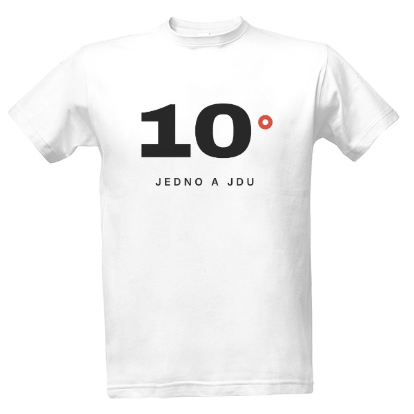 Tričko s potiskem 10° – Jedno a jdu (pánské)