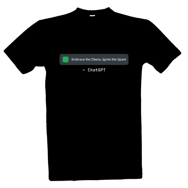 T-shirt Embrace the Chaos, Ignite the Spark - by ChatGPT (Big Print)