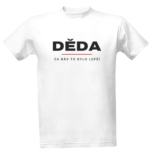 Tričko s potlačou Děda – Za nás to bylo lepší (darček pre dedka)