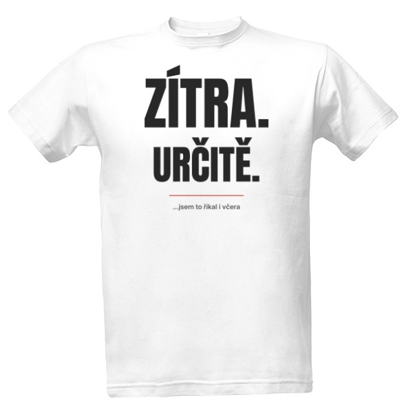 Tričko s potiskem Zítra. Určitě.